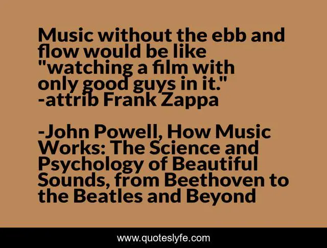 Music without the ebb and flow would be like 