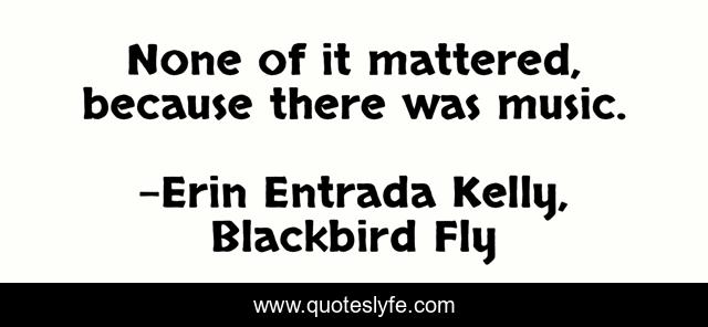 None of it mattered, because there was music.