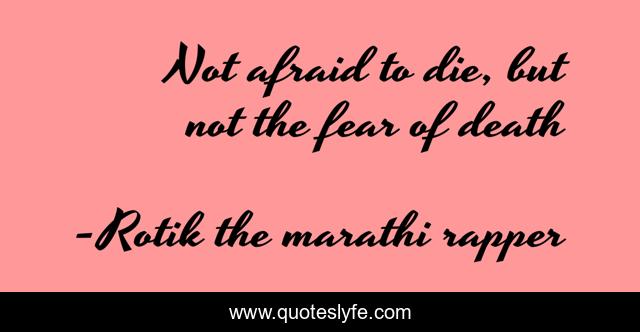 Not afraid to die, but not the fear of death