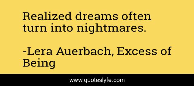 Realized dreams often turn into nightmares.