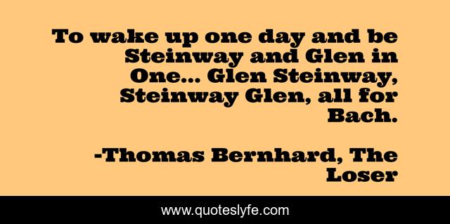 To wake up one day and be Steinway and Glen in One... Glen Steinway, Steinway Glen, all for Bach.