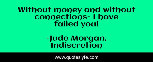 Without money and without connections- I have failed you!