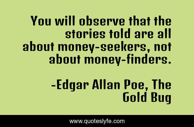 You will observe that the stories told are all about money-seekers, not about money-finders.