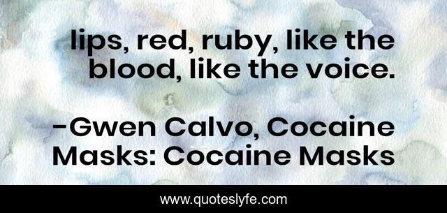 lips, red, ruby, like the blood, like the voice.