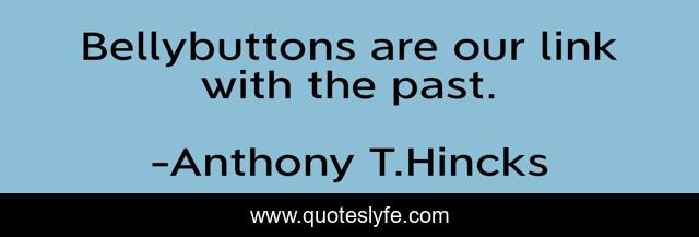 Bellybuttons are our link with the past.