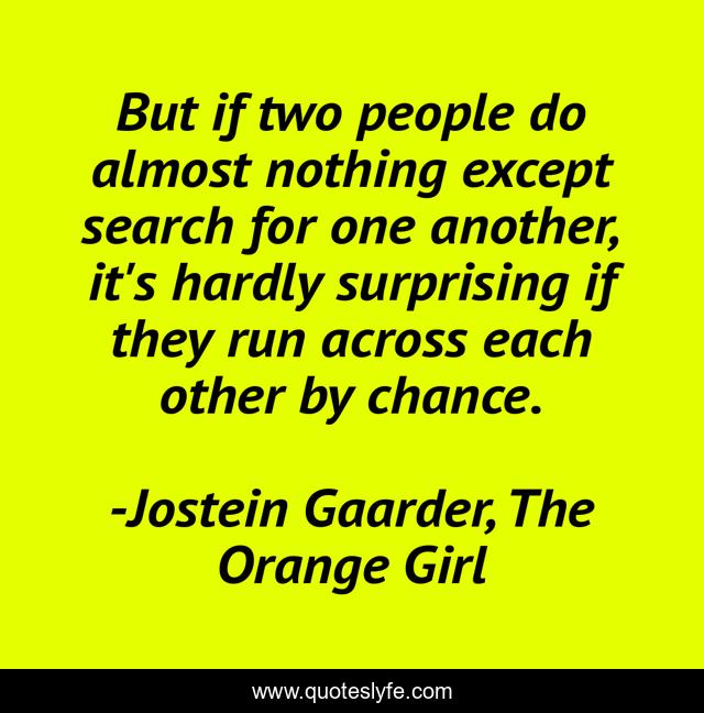But if two people do almost nothing except search for one another, it's hardly surprising if they run across each other by chance.