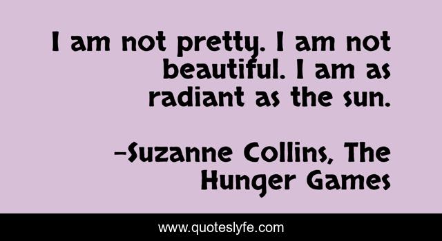I am not pretty. I am not beautiful. I am as radiant as the sun.