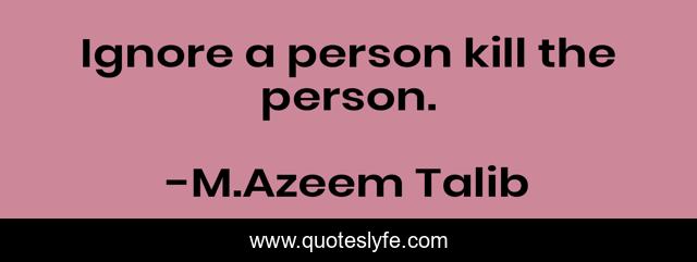 Ignore a person kill the person.