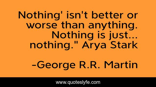 Nothing' isn't better or worse than anything. Nothing is just... nothing.