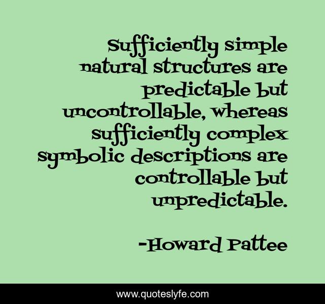 Sufficiently simple natural structures are predictable but uncontrollable, whereas sufficiently complex symbolic descriptions are controllable but unpredictable.