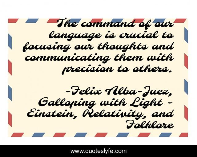 The command of our language is crucial to focusing our thoughts and communicating them with precision to others.