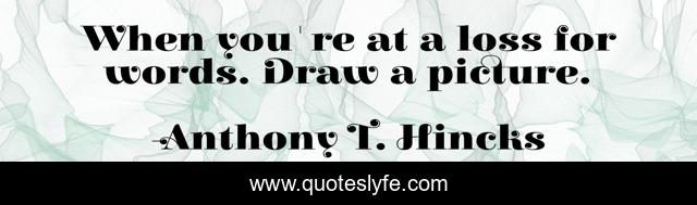When you're at a loss for words. Draw a picture.