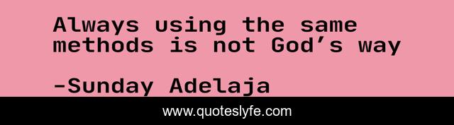 Always using the same methods is not God’s way