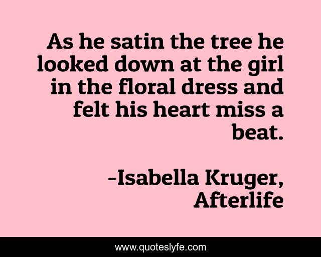 As he satin the tree he looked down at the girl in the floral dress and felt his heart miss a beat.