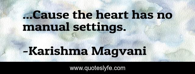 ...Cause the heart has no manual settings.