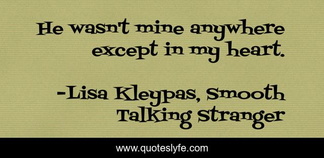 He wasn't mine anywhere except in my heart.