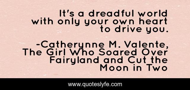It's a dreadful world with only your own heart to drive you.