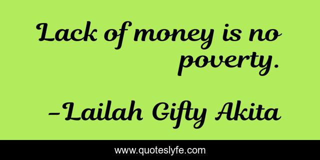 Lack of money is no poverty.