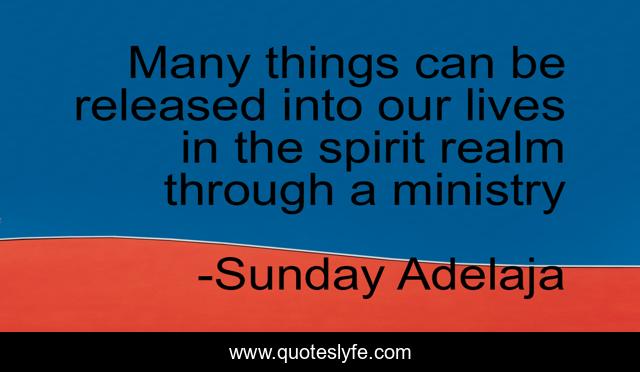 Many things can be released into our lives in the spirit realm through a ministry