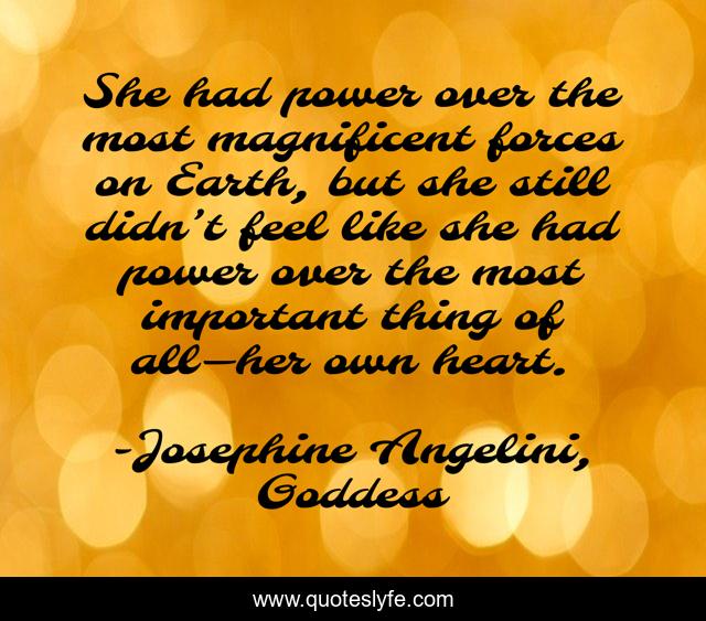 She had power over the most magnificent forces on Earth, but she still didn’t feel like she had power over the most important thing of all—her own heart.