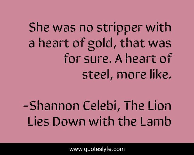 She was no stripper with a heart of gold, that was for sure. A heart of steel, more like.