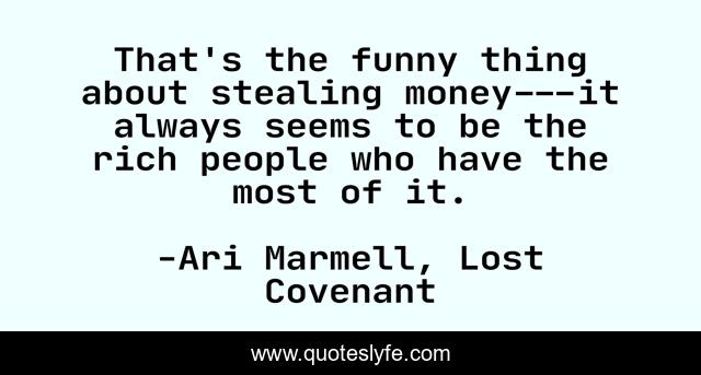 That's the funny thing about stealing money---it always seems to be the rich people who have the most of it.