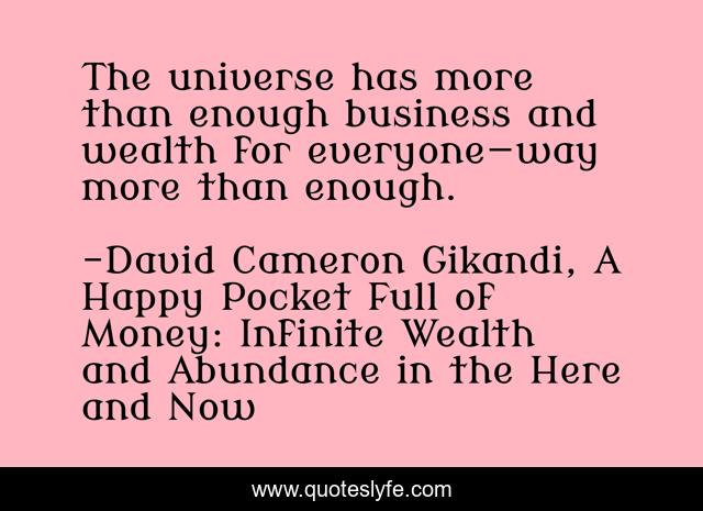 The universe has more than enough business and wealth for everyone—way more than enough.