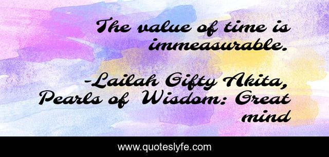The value of time is immeasurable.