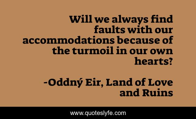 Will we always find faults with our accommodations because of the turmoil in our own hearts?