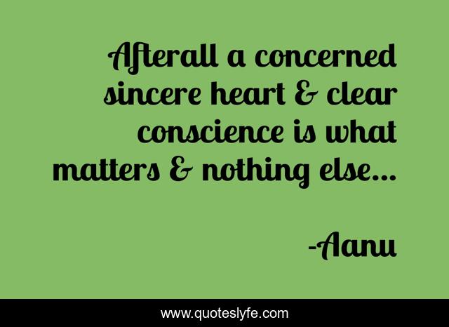 Afterall a concerned sincere heart & clear conscience is what matters & nothing else...