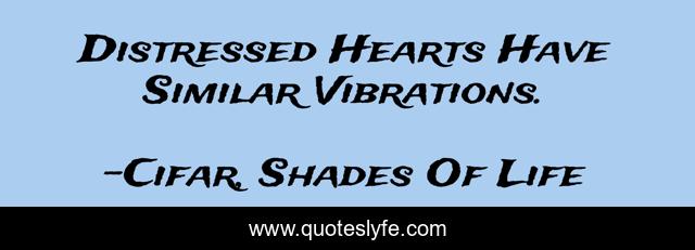 Distressed Hearts Have Similar Vibrations.