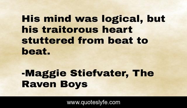 His mind was logical, but his traitorous heart stuttered from beat to beat.