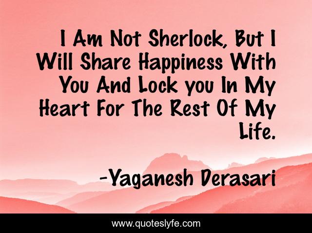 I Am Not Sherlock, But I Will Share Happiness With You And Lock you In My Heart For The Rest Of My Life.