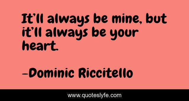 It’ll always be mine, but it’ll always be your heart.