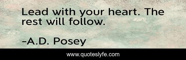 Lead with your heart. The rest will follow.