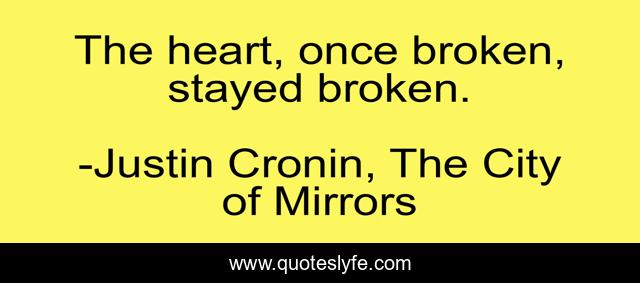 The heart, once broken, stayed broken.