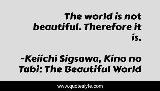 The world is not beautiful. Therefore it is.