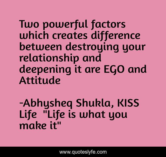 Two powerful factors which creates difference between destroying your relationship and deepening it are EGO and Attitude