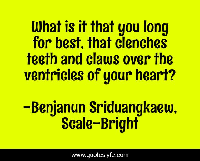 What is it that you long for best, that clenches teeth and claws over the ventricles of your heart?