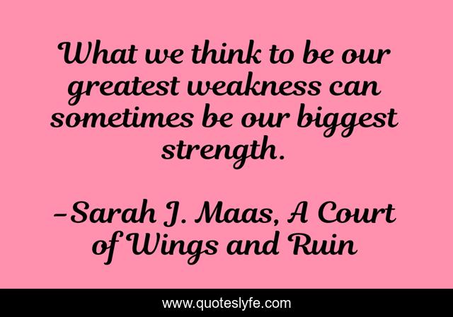 What we think to be our greatest weakness can sometimes be our biggest strength.