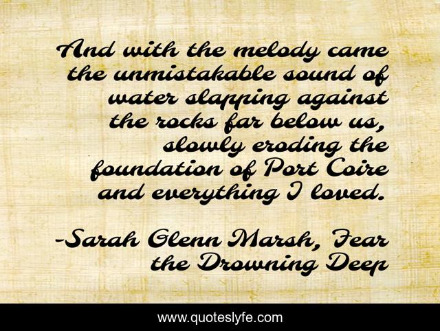 And with the melody came the unmistakable sound of water slapping against the rocks far below us, slowly eroding the foundation of Port Coire and everything I loved.
