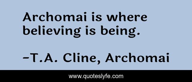 Archomai is where believing is being.