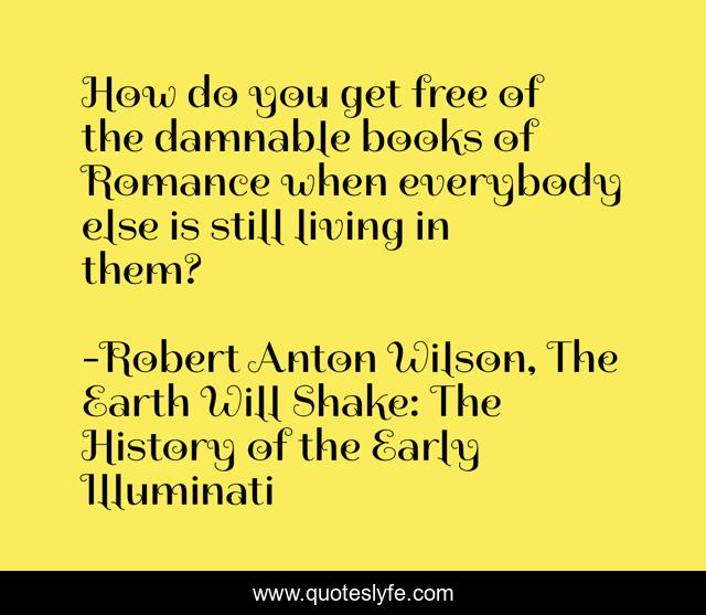 How do you get free of the damnable books of Romance when everybody else is still living in them?