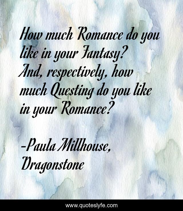 How much Romance do you like in your Fantasy? And, respectively, how much Questing do you like in your Romance?