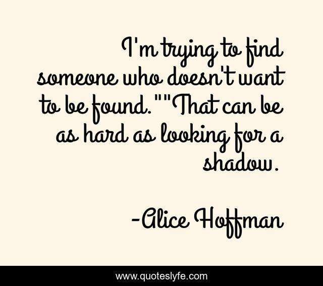 I'm trying to find someone who doesn't want to be found.