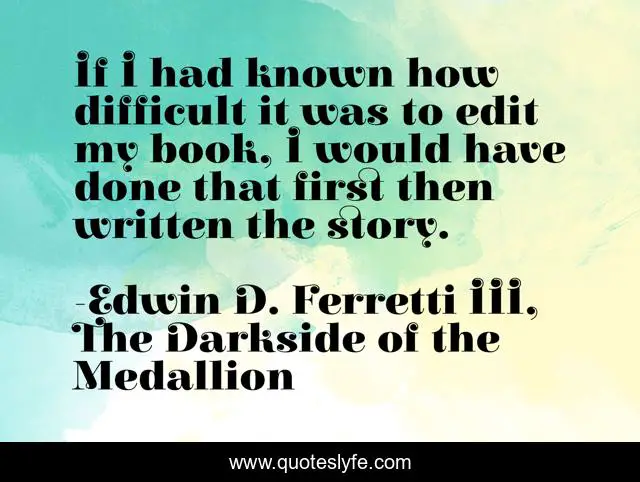If I had known how difficult it was to edit my book, I would have done that first then written the story.