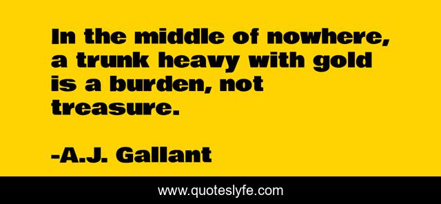 In the middle of nowhere, a trunk heavy with gold is a burden, not treasure.