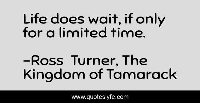 Life does wait, if only for a limited time.