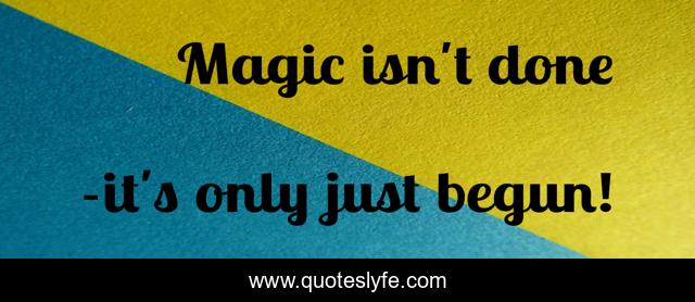 Magic isn't done