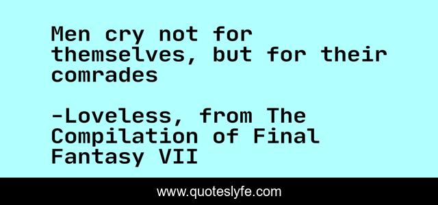 Men cry not for themselves, but for their comrades